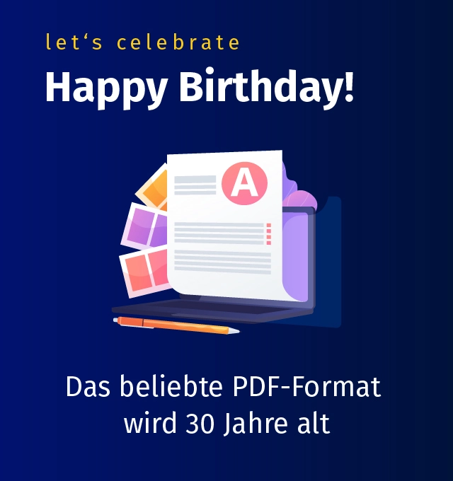 let's celebrate: Happy Borthday! Das beliebte PDF-Format wird 30 Jahre alt.